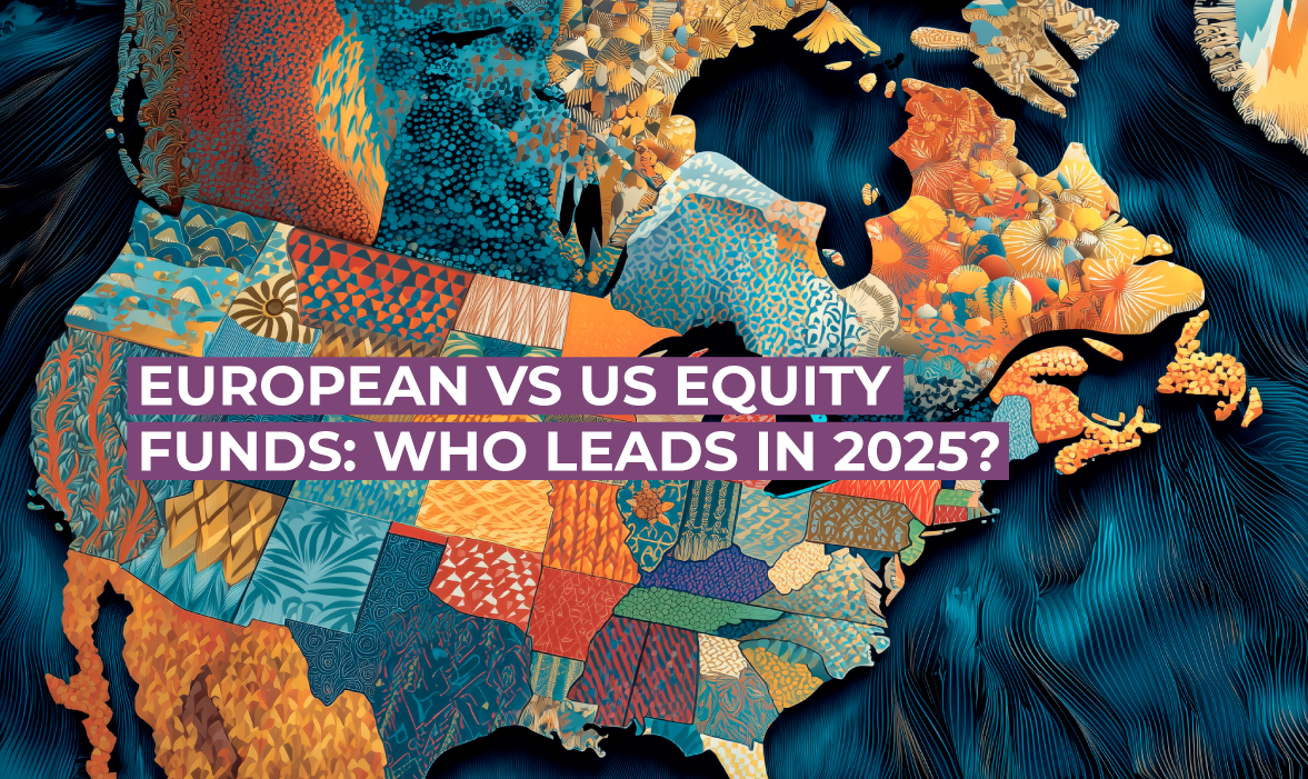 European vs US Equity Funds: Who Leads in 2025?