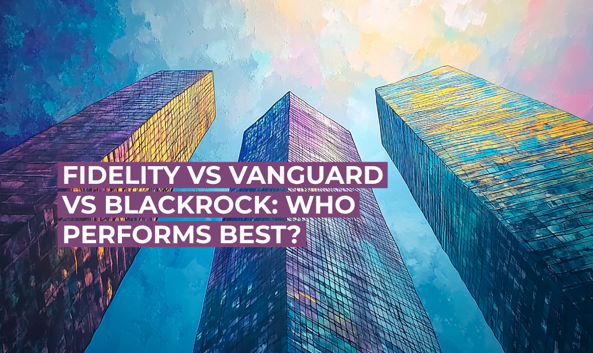 Fidelity vs Vanguard vs BlackRock: Who Performs Best?
