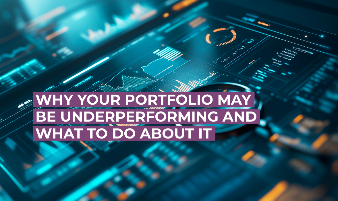 Why Your Portfolio May Be Underperforming And What To Do About It